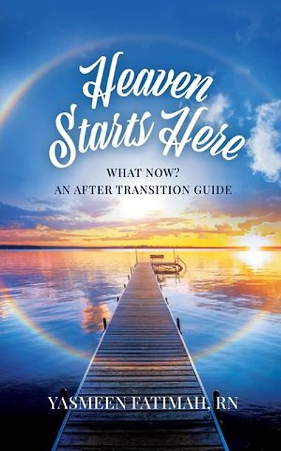 Heaven Starts Here: What Now? An After Transition Guide