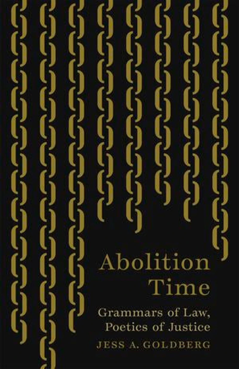 Abolition Time: Grammars of Law, Poetics Justice