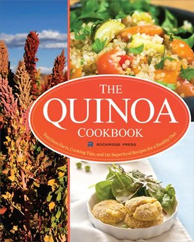 The Quinoa Cookbook: Nutrition Facts, Cooking Tips, And 116 Superfood Recipes For A Healthy Diet