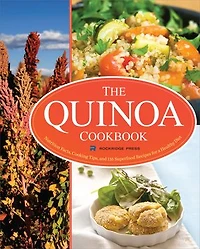The Quinoa Cookbook: Nutrition Facts, Cooking Tips, And 116 Superfood Recipes For A Healthy Diet