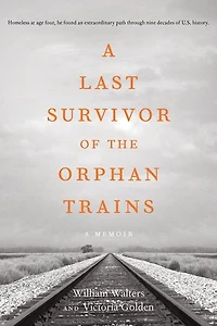 A Last Survivor of the Orphan Trains, A Memoir