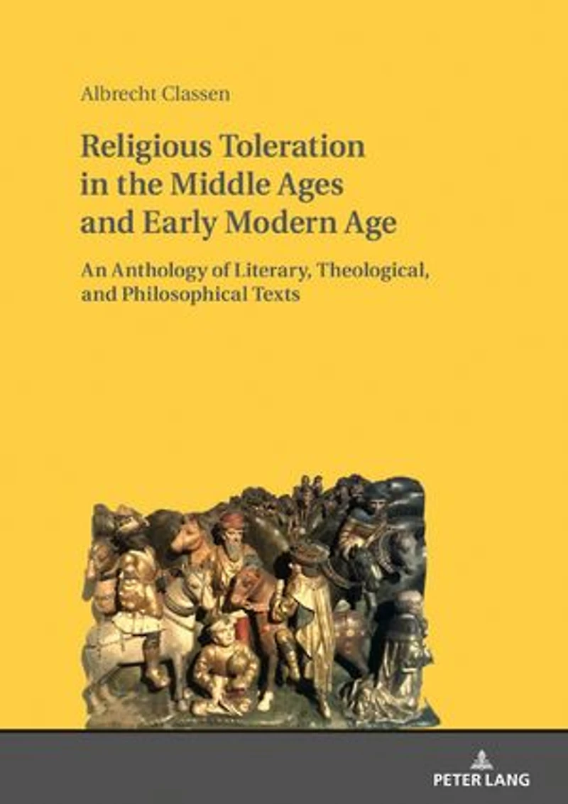 Religious Toleration the Middle Ages and Early Modern Age: An Anthology of Literary, Theological, Philosophical Texts