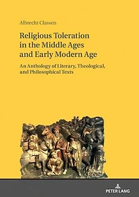 Religious Toleration the Middle Ages and Early Modern Age: An Anthology of Literary, Theological, Philosophical Texts
