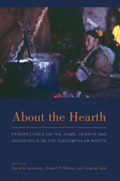 About the Hearth: Perspectives on Home, Hearth and Household Circumpolar North