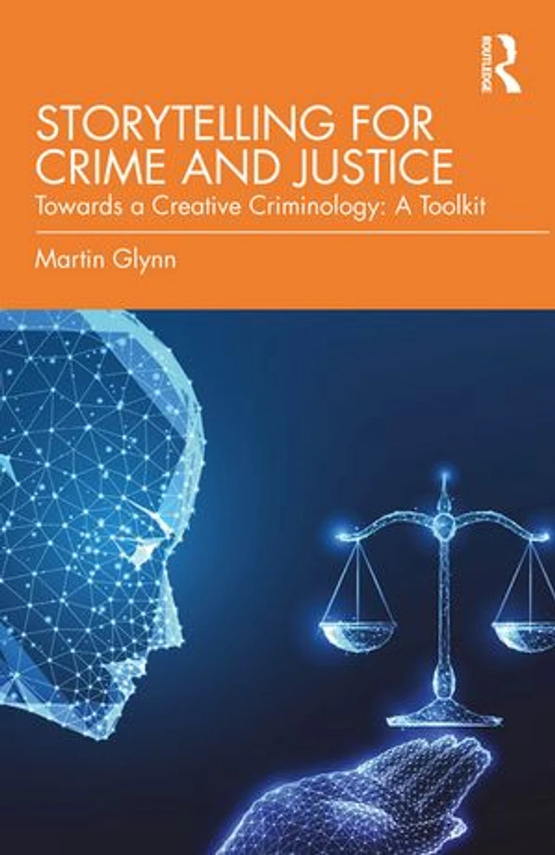Storytelling for Crime and Justice: Towards A Creative Criminology: Toolkit