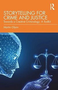 Storytelling for Crime and Justice: Towards A Creative Criminology: Toolkit