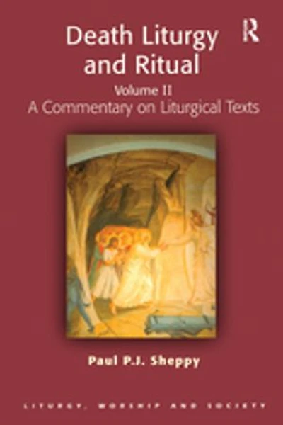 Death Liturgy and Ritual: Volume II: A Commentary on Liturgical Texts