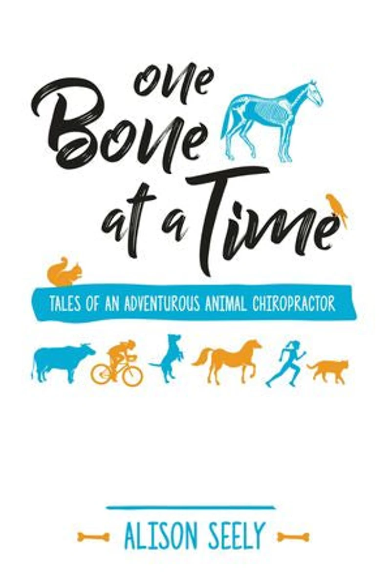 One Bone at a Time: Tales of an Adventurous Animal Chiropractor
