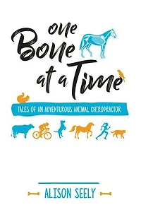 One Bone at a Time: Tales of an Adventurous Animal Chiropractor