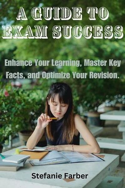 A GUIDE TO EXAM SUCCESS: Enhance Your Learning, Master Key Facts, and Optimize Your Revision.