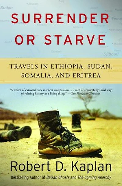 Surrender or Starve: Travels Ethiopia, Sudan, Somalia, and Eritrea