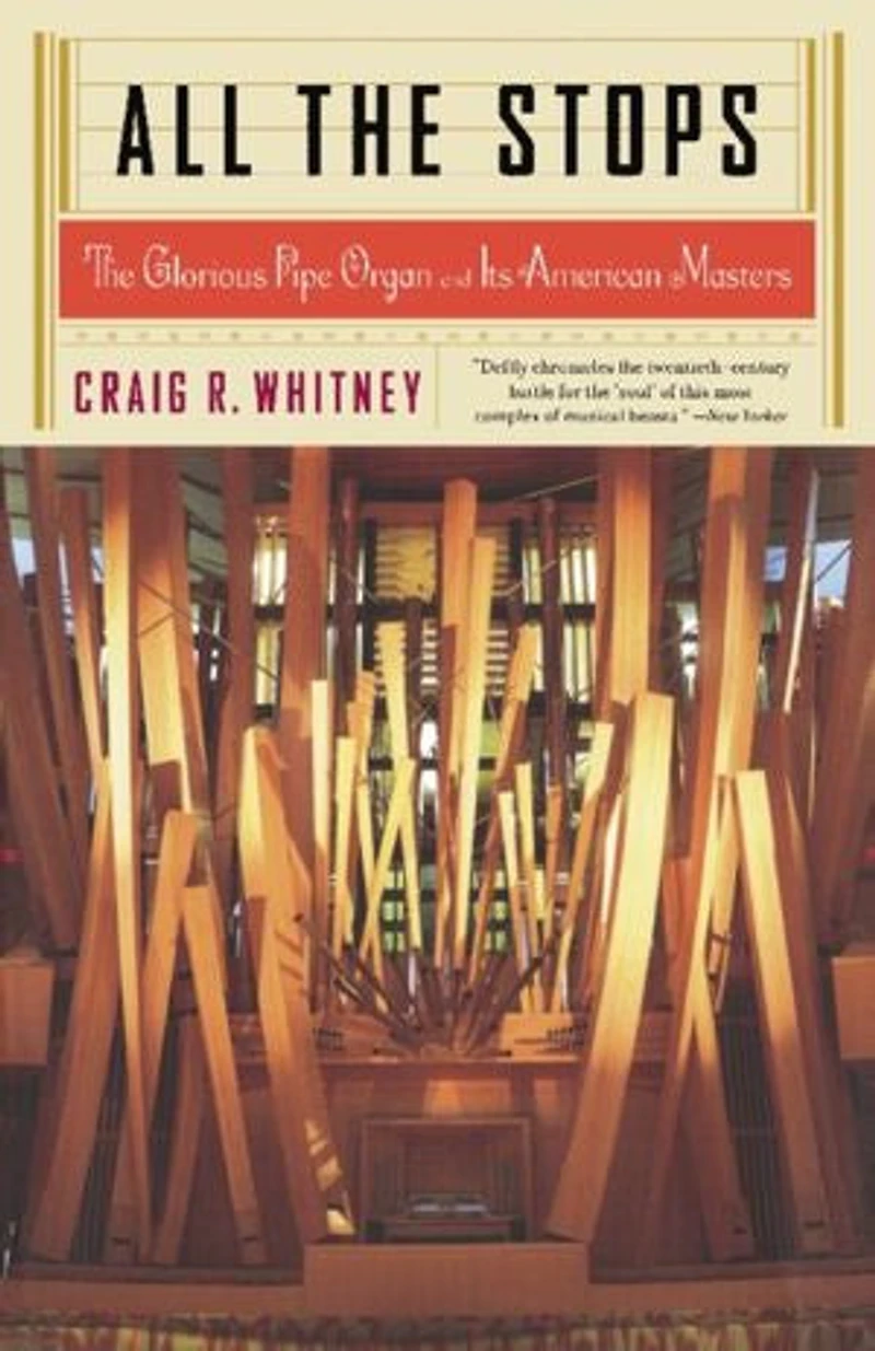 All The Stops: Glorious Pipe Organ and Its American Masters