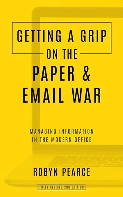 Getting a Grip on the Paper and Email War: Managing information modern office