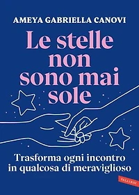 Le stelle non sono mai sole: Trasforma ogni incontro in qualcosa di meraviglioso
