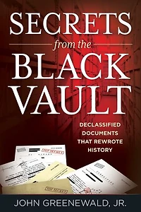 Secrets from the Black Vault: Army's Plan for a Military Base on Moon and Other Declassified Documents that Rewrote History