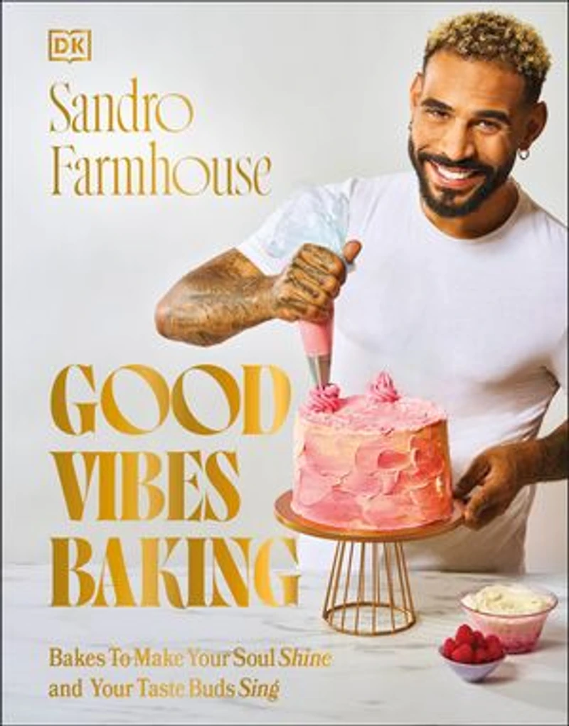 Good Vibes Baking: Bakes To Make Your Soul Shine and Taste Buds Sing