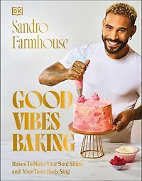 Good Vibes Baking: Bakes To Make Your Soul Shine and Taste Buds Sing