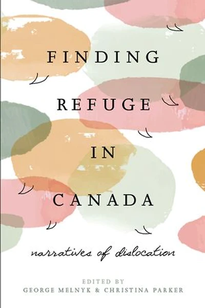Finding Refuge Canada: Narratives Of Dislocation
