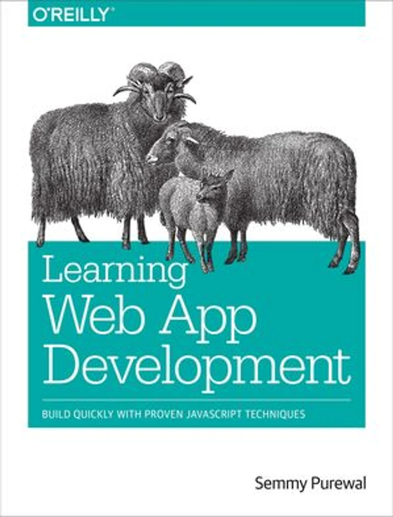 Learning Web App Development: Build Quickly With Proven Javascript Techniques