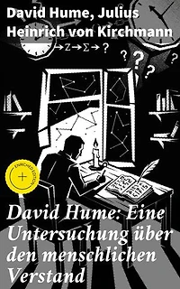 David Hume: Eine Untersuchung über den menschlichen Verstand: Bereicherte Ausgabe. Erkenntnis und Skepsis: Eine philosophische Analyse von Wissen und Realität