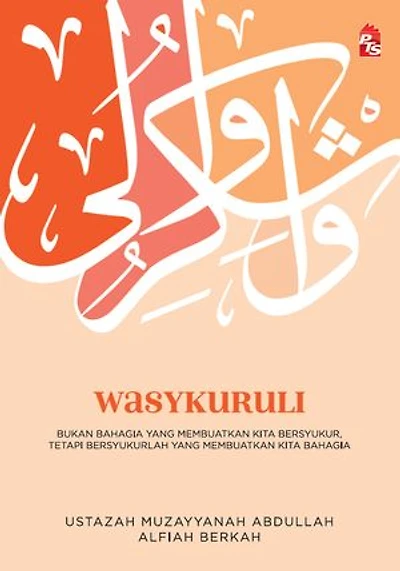 Wasykuruli : Bukan Bahagia yang Membuatkan Kita Bersyukur, Tetapi Bersyukurlah yang Membuatkan Kita Bahagia