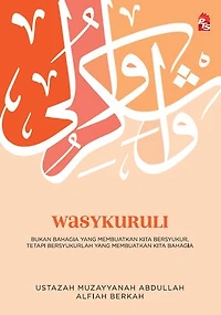 Wasykuruli : Bukan Bahagia yang Membuatkan Kita Bersyukur, Tetapi Bersyukurlah yang Membuatkan Kita Bahagia