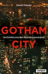 Gotham City: Architekturen des Ausnahmezustands