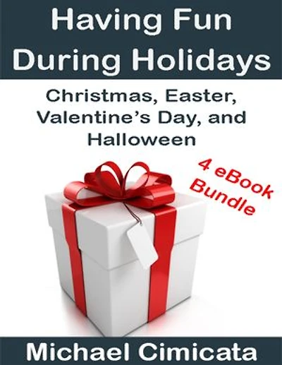 Having Fun During Holidays: Christmas, Easter, Valentine’s Day, and Halloween (4 eBook Bundle)