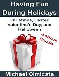 Having Fun During Holidays: Christmas, Easter, Valentine’s Day, and Halloween (4 eBook Bundle)