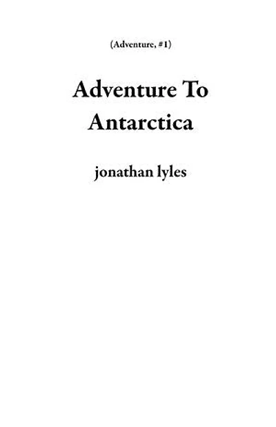 Adventure To Antarctica: Adventure, #1