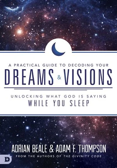 A PRACTICAL GUIDE TO DECODING YOUR DREAMS AND VISIONS: Unlocking What God is Saying While You Sleep