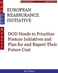 EUROPEAN REASSURANCE INITIATIVE: DOD Needs to Prioritize Posture Initiatives and Plan for and Report Their Future Cost