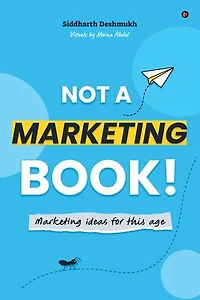 Not a Marketing Book!: Marketing Ideas for this Age