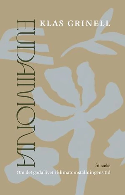 Eudaimonia : Om det goda livet i klimatomställningens tid