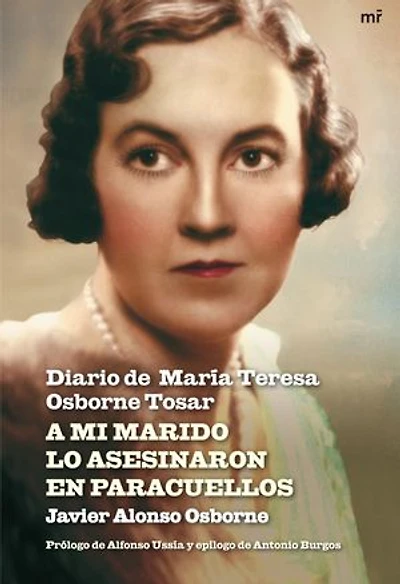 A mi marido lo asesinaron en Paracuellos: Diario de María Teresa Osborne Tosar