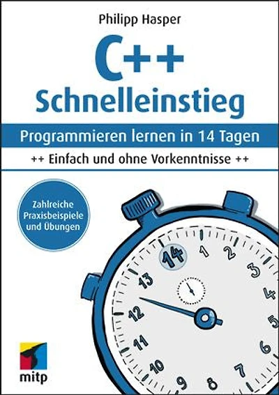 C++ Schnelleinstieg: Programmieren lernen in 14 Tagen. Einfach und ohne Vorkenntnisse