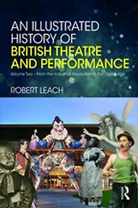An Illustrated History of British Theatre and Performance: Volume Two - From the Industrial Revolution to the Digital Age