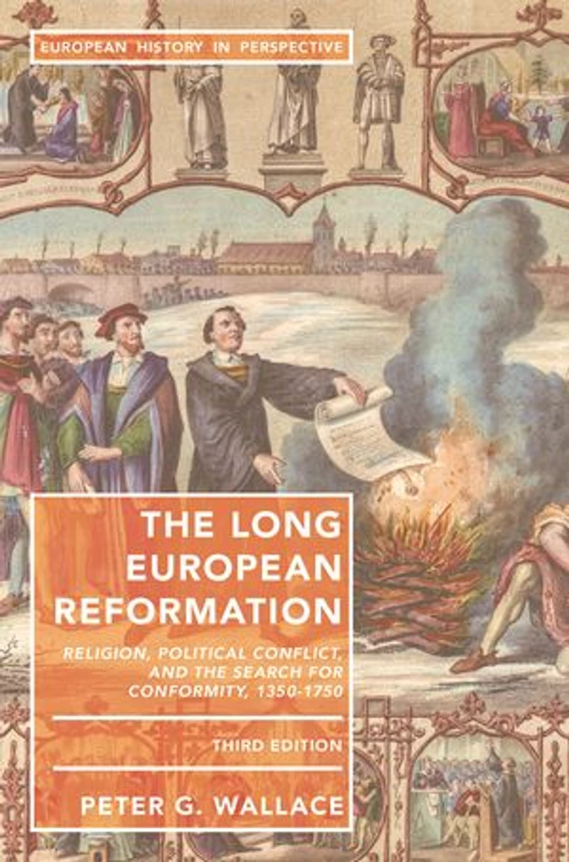 The Long European Reformation: Religion, Political Conflict, And Search For Conformity, 1350-1750