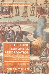 The Long European Reformation: Religion, Political Conflict, And Search For Conformity, 1350-1750