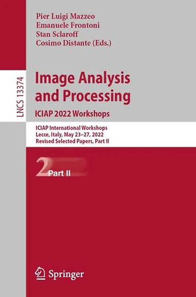 Image Analysis and Processing. ICIAP 2022 Workshops: International Workshops, Lecce, Italy, May 23-27, 2022, Revised Selected Papers, Part II