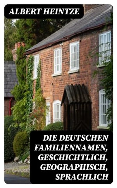 Die Deutschen Familiennamen, geschichtlich, geographisch, sprachlich