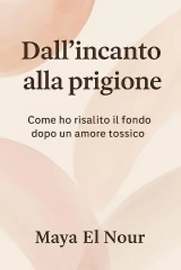 Dall’incanto alla prigione: Come rinascere dopo una relazione tossica
