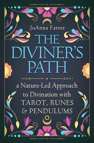 The Diviner's Path: A Nature-Led Approach to Divination with Tarot, Runes & Pendulums