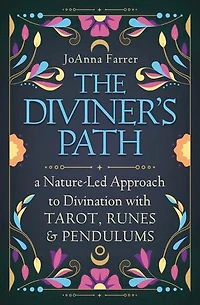 The Diviner's Path: A Nature-Led Approach to Divination with Tarot, Runes & Pendulums