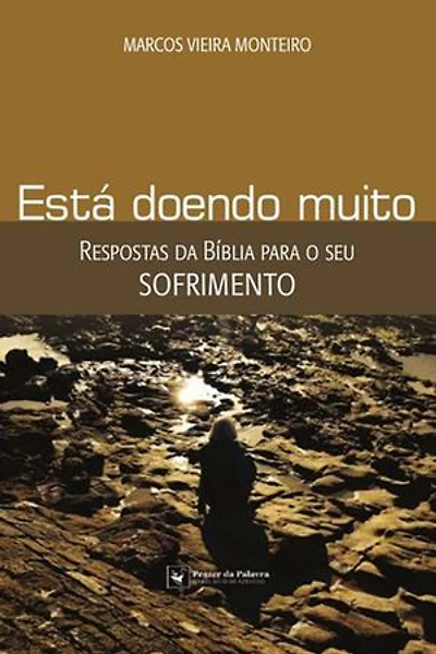 Está doendo muito: Respostas da Bíblia para o seu sofrimento