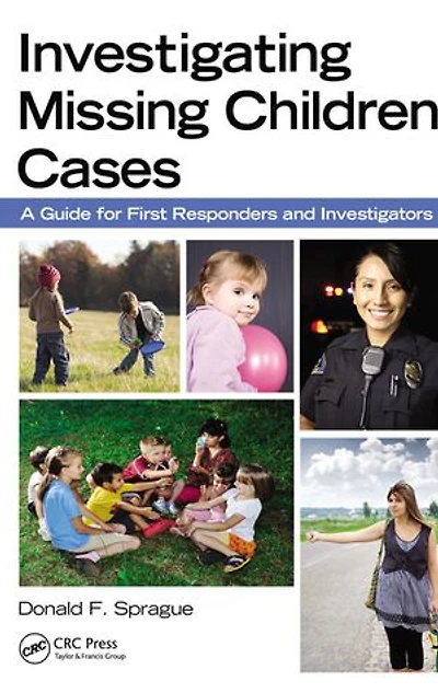 Investigating Missing Children Cases: A Guide For First Responders And Investigators