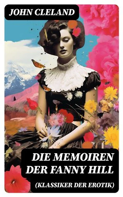 Die Memoiren der Fanny Hill (Klassiker der Erotik): Bereicherte Ausgabe.