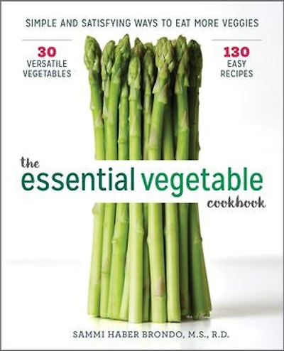 The Essential Vegetable Cookbook: Simple And Satisfying Ways To Eat More Veggies