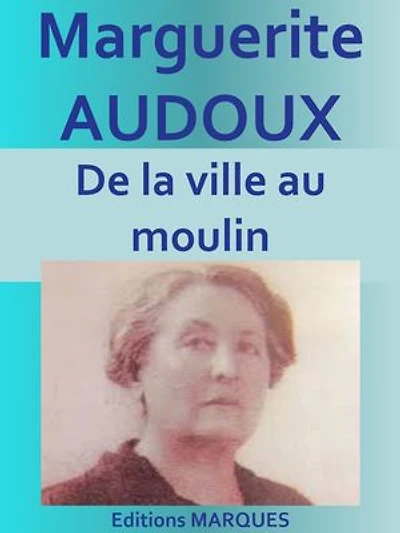 De la ville au moulin: Edition intégrale