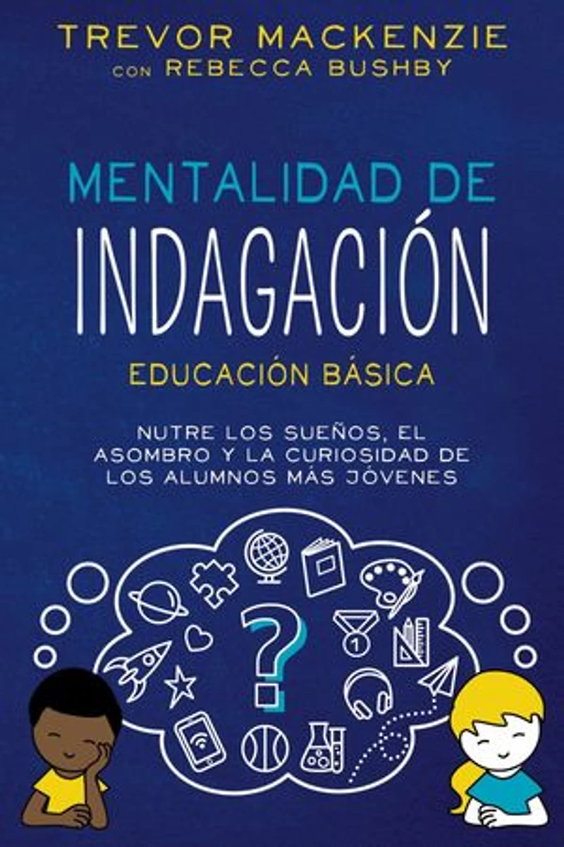 Mentalidad de Indagación: NUTRE LOS SUENOS, EL ASOMBRO Y LA CURIOSIDAD DE LOS ALUMNOS MÁS JÓVENES